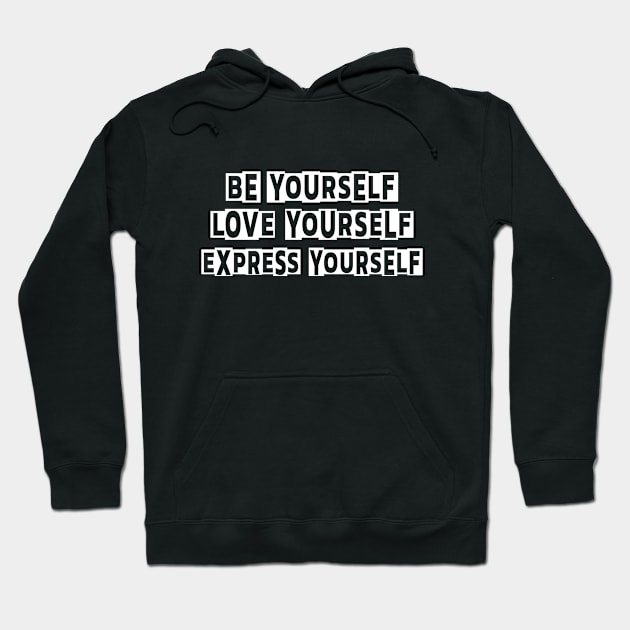 Be yourself Love yourself Express yourself Hoodie by ARMU66